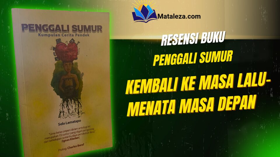 Penggali Sumur: Kembali ke Masa Lalu-Menata Masa Depan