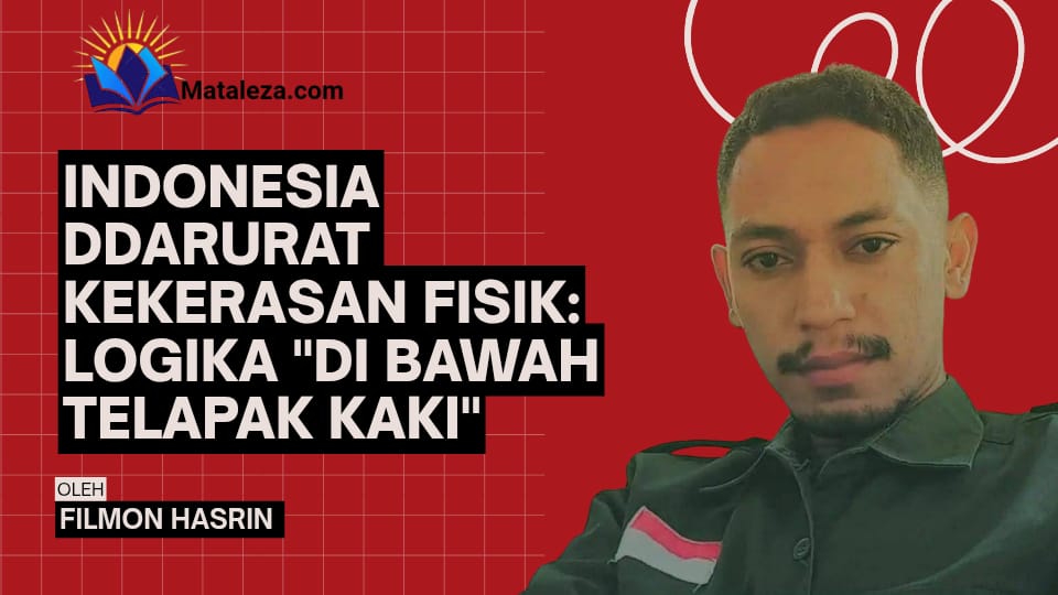 INDONESIA DARURAT KEKERASAN FISIK: LOGIKA “DI BAWAH TELAPAK KAKI”