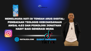 Memelihara Hati di Tengah Arus Digital:  Pembacaan Teologis Kebijaksanaan Amsal 4:23 dan Psikologi Jonathan Haidt bagi Generasi Muda