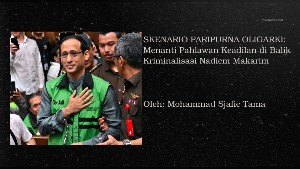 SKENARIO PARIPURNA OLIGARKI: Menanti Pahlawan Keadilan di Balik Kriminalisasi Nadiem Makarim