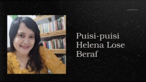 Puisi-puisi Helena Lose Beraf: Pengakuan, Bahasa Sunyi dan Kau Yang berdenyut di Jantung Puisiku
