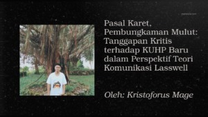 Sudut Pandang: Pasal Karet, Pembungkaman Mulut:  Tanggapan Kritis terhadap KUHP Baru dalam Perspektif Teori Komunikasi Lasswell