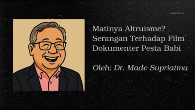 Dr. Made Supriatma: Matinya Altruisme? Serangan Terhadap Film Dokumenter Pesta Babi