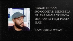 Sudut Pandang: TANAH BUKAN KOMODITAS: MEMBELA SUARA MAMA YOSINTA DAN FAKTA FILM PESTA BABI