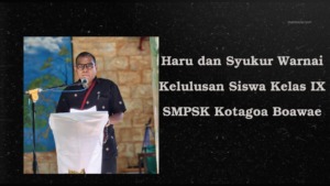 Haru dan Syukur Warnai Kelulusan Siswa Kelas IX SMPSK Kotagoa Boawae